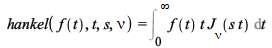 hankel(f(t), t, s, nu) = Int(`*`(f(t), `*`(t, `*`(BesselJ(nu, `*`(s, `*`(t)))))), t = 0 .. infinity); 